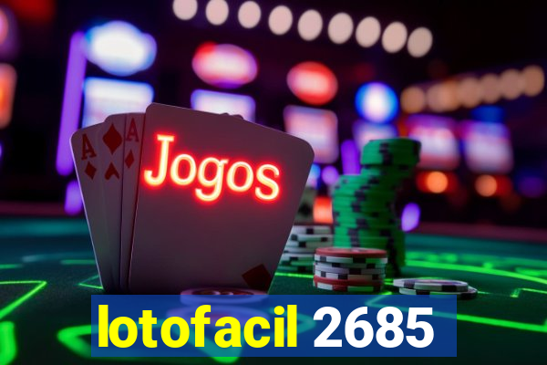 lotofacil 2685